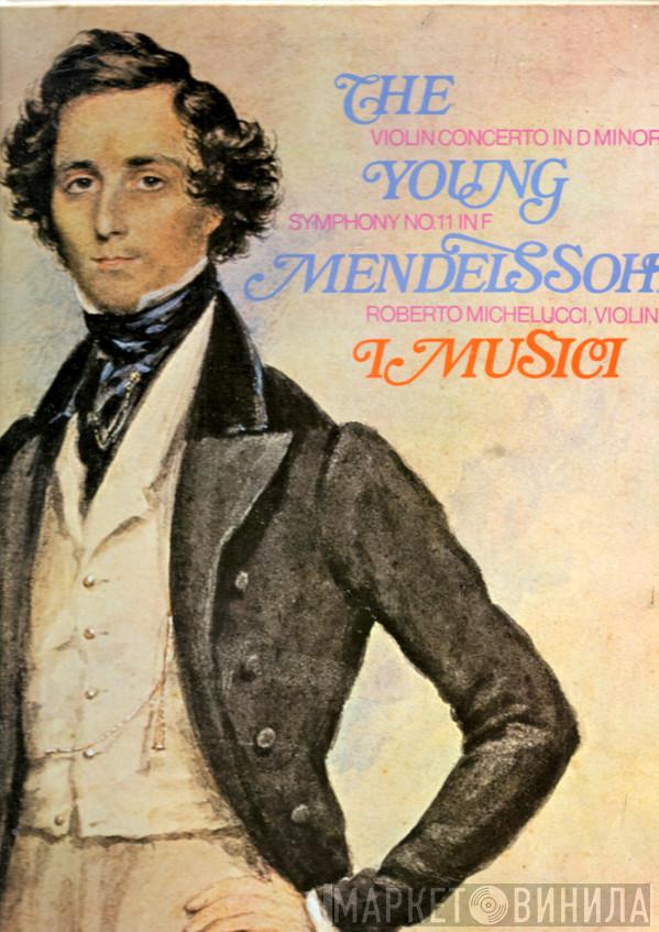 Felix Mendelssohn-Bartholdy, Roberto Michelucci, I Musici - The Young Mendelssohn (Violin Concerto In D Minor / Symphony No. 11 In F)