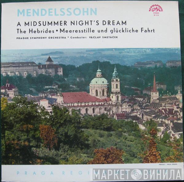Felix Mendelssohn-Bartholdy, The Prague Symphony Orchestra, Václav Smetáček - A Midsummer Night's Dream / The Hebrides • Meeresstille Und Glückliche Fahrt