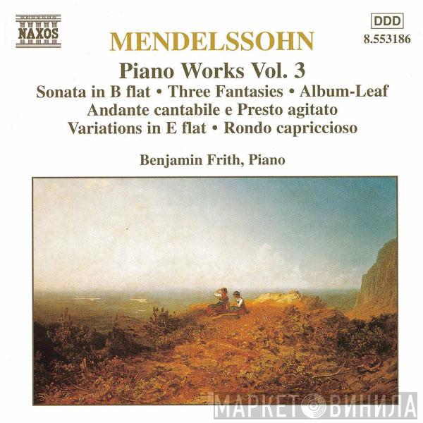, Felix Mendelssohn-Bartholdy  Benjamin Frith  - Piano Works Vol. 3
