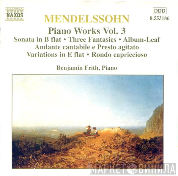 , Felix Mendelssohn-Bartholdy  Benjamin Frith  - Piano Works Vol. 3