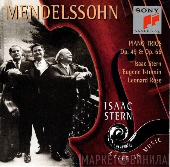, Felix Mendelssohn-Bartholdy , Isaac Stern , Eugene Istomin  Leonard Rose  - Piano Trios Op. 49 & Op. 66
