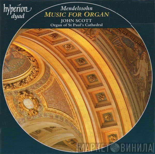 Felix Mendelssohn-Bartholdy, John Scott  - Music For Organ