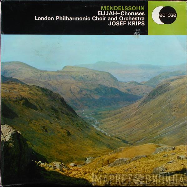 Felix Mendelssohn-Bartholdy, The London Philharmonic Choir, The London Philharmonic Orchestra, Josef Krips - Elijah—Choruses