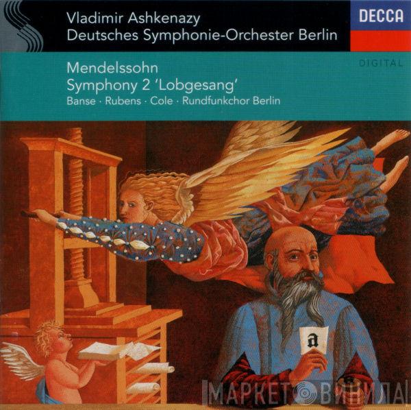Felix Mendelssohn-Bartholdy, Vladimir Ashkenazy, Deutsches Symphonie-Orchester Berlin, Juliane Banse, Sibylla Rubens, Vinson Cole, Rundfunkchor Berlin - Symphony 2 'Lobgesang'