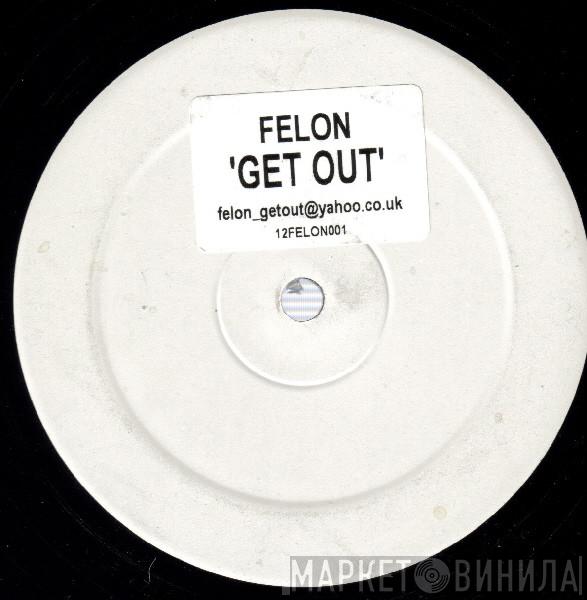 Felon - Get Out