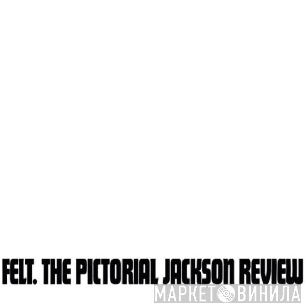 Felt - The Pictorial Jackson Review