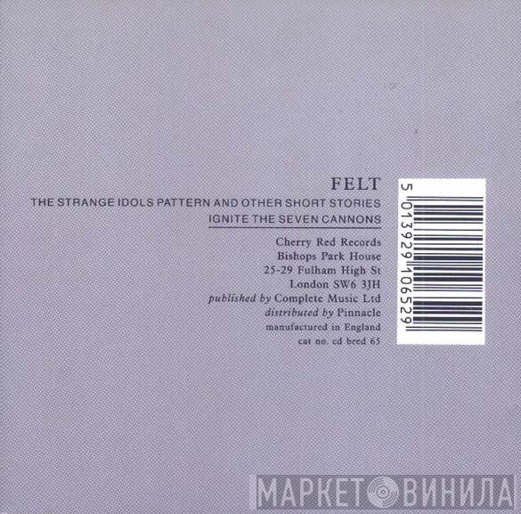 Felt - The Strange Idols Pattern And Other Short Stories / Ignite The Seven Cannons