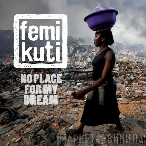 Femi Kuti - No Place For My Dream