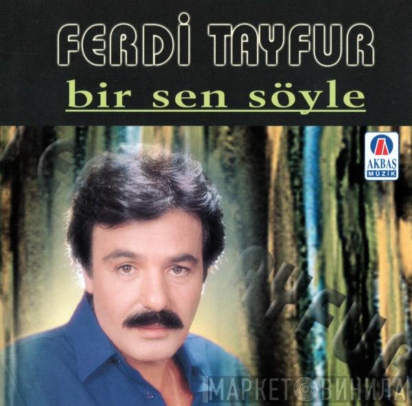  Ferdi Tayfur  - Bir Sen Söyle
