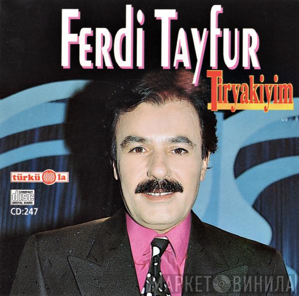 Ferdi Tayfur  - Tiryakiyim