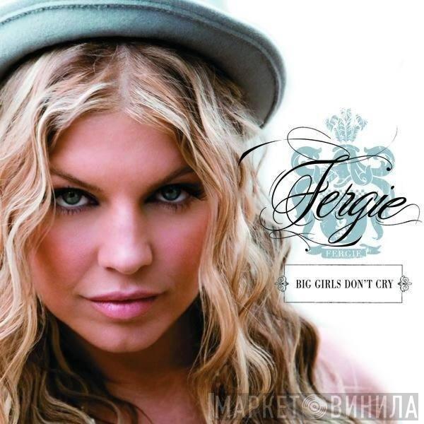  Fergie   - Big Girls Don't Cry