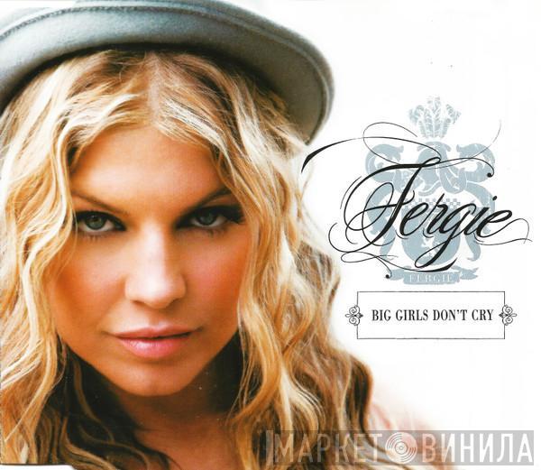  Fergie   - Big Girls Don't Cry
