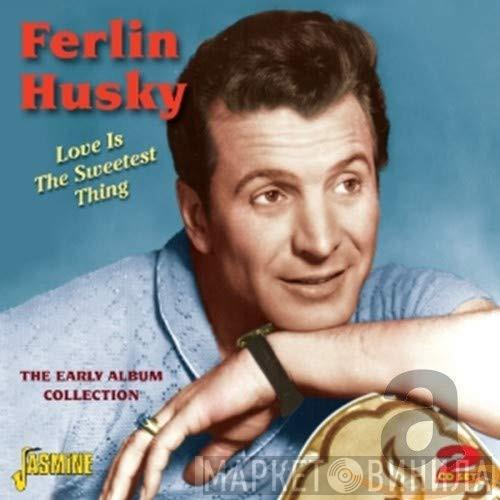 Ferlin Husky - Love Is The Sweetest Thing - The Early Album Collection