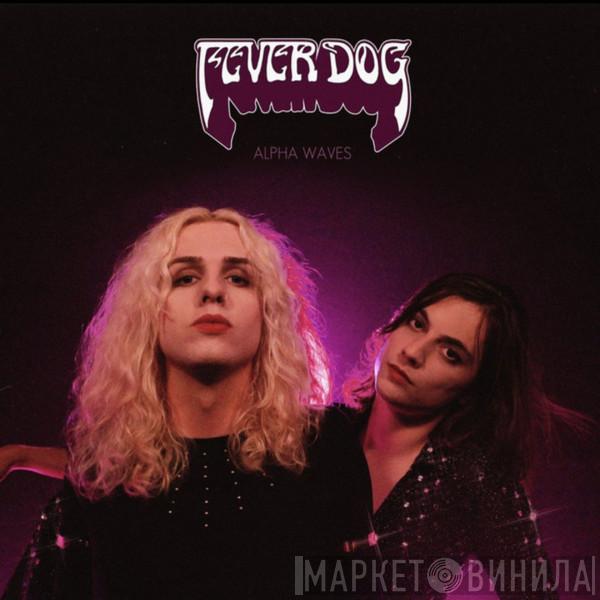 Fever Dog - Alpha Waves
