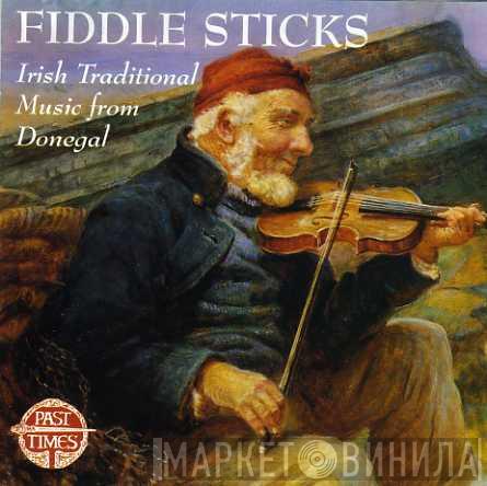 - Fiddle Sticks - Irish Traditional Music From Donegal