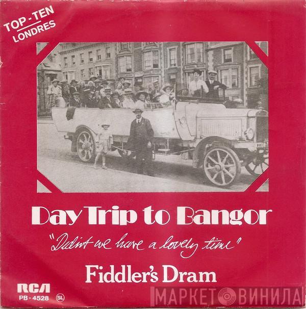  Fiddler's Dram  - Daytrip To Bangor (Didn't We Have A Lovely Time)