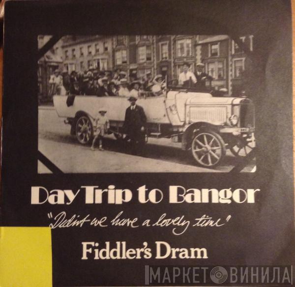 Fiddler's Dram - Daytrip To Bangor (Didn't We Have A Lovely Time)
