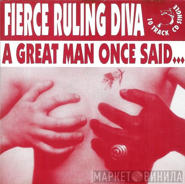  Fierce Ruling Diva  - A Great Man Once Said...