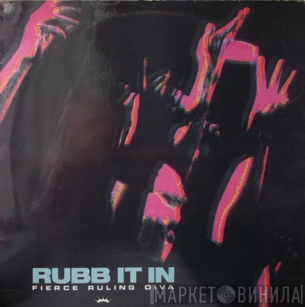  Fierce Ruling Diva  - Rubb It In