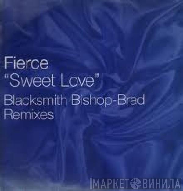 Fierce  - Sweet Love (Blacksmith Bishop-Brad Remixes)
