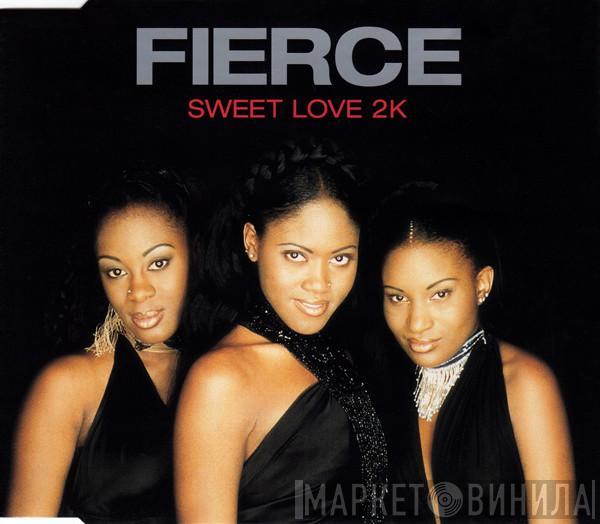 Fierce  - Sweet Love 2K