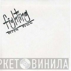 Fighting With Wire - Everyone Needs A Nemesis