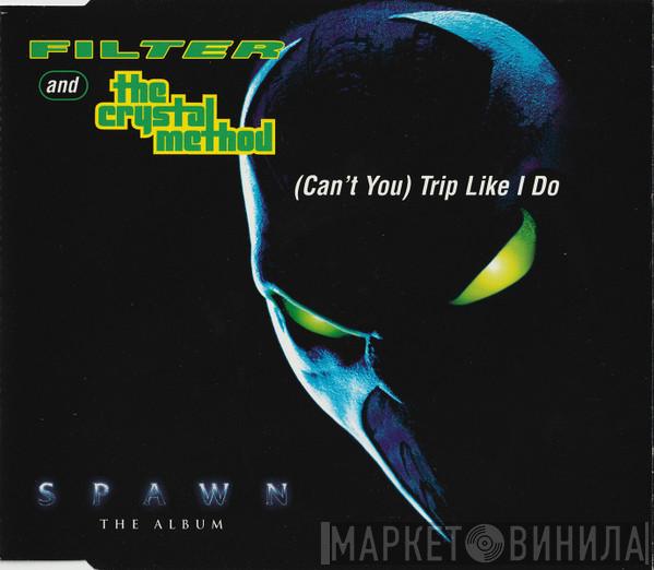 Filter , The Crystal Method - (Can't You) Trip Like I Do