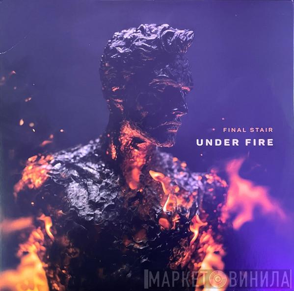 Final Stair - Under Fire