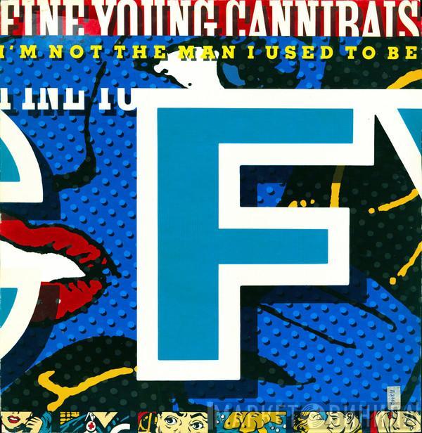  Fine Young Cannibals  - I'm Not The Man I Used To Be