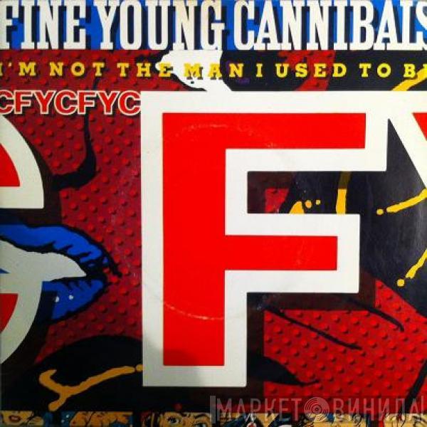  Fine Young Cannibals  - I'm Not The Man I Used To Be