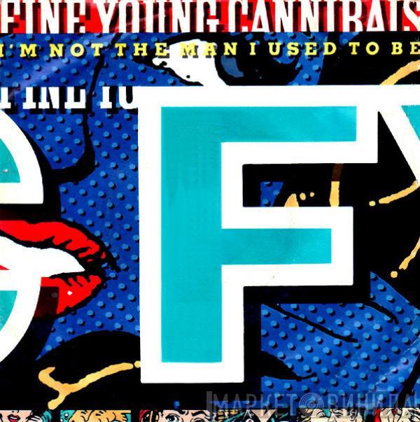  Fine Young Cannibals  - I'm Not The Man I Used To Be