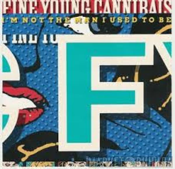  Fine Young Cannibals  - I'm Not The Man I Used To Be