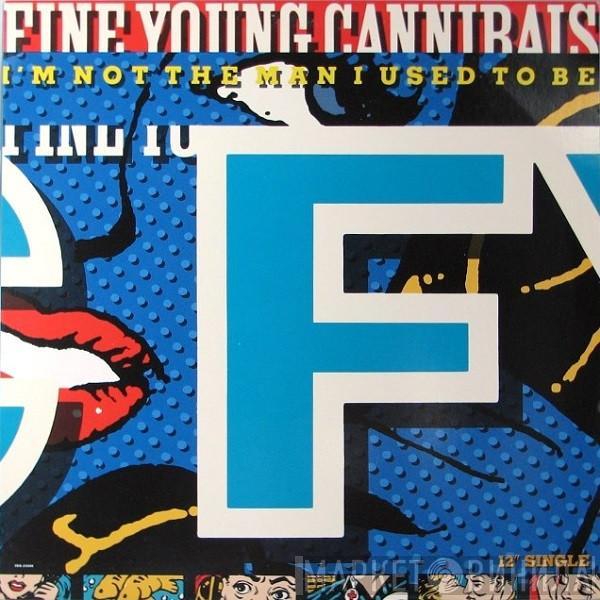  Fine Young Cannibals  - I'm Not The Man I Used To Be