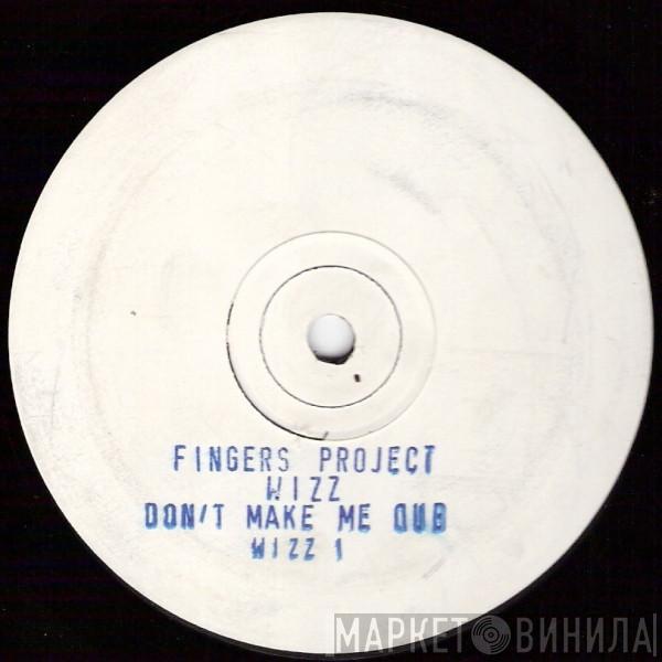 Fingers Project - Wizz / Don't Make Me Dub