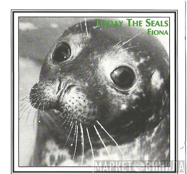 Fiona  - Today The Seals