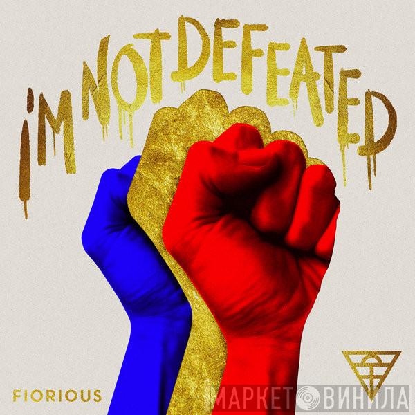  Fiorious  - I'm Not Defeated