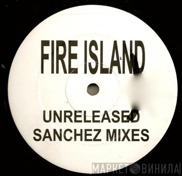 Fire Island  - There But For The Grace Of God (Unreleased Sanchez Mixes)