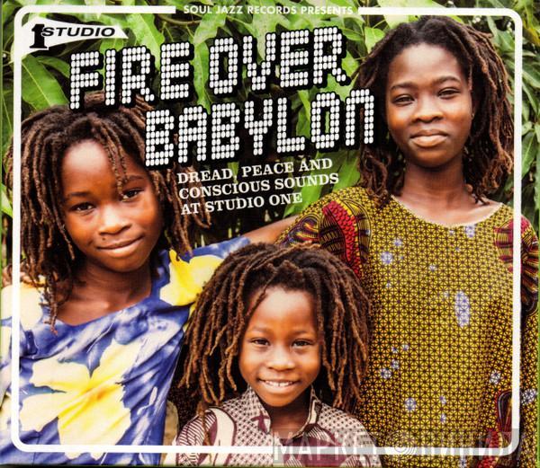  - Fire Over Babylon (Dread, Peace And Conscious Sounds At Studio One)