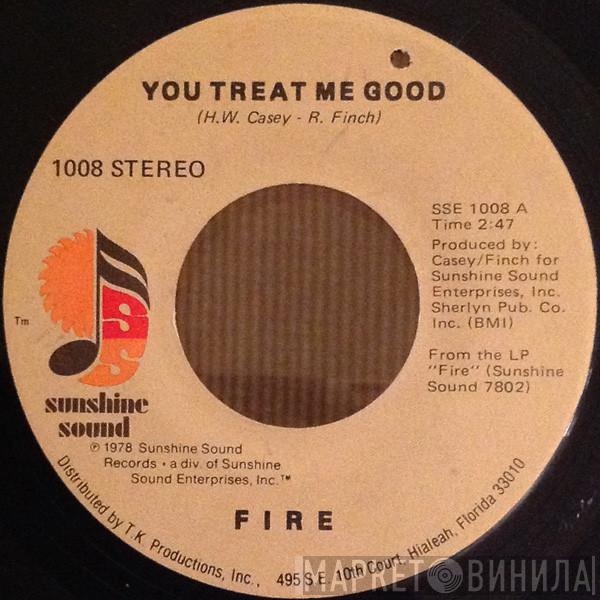 Fire  - You Treat Me Good