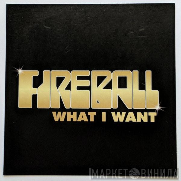  Fireball   - What I Want