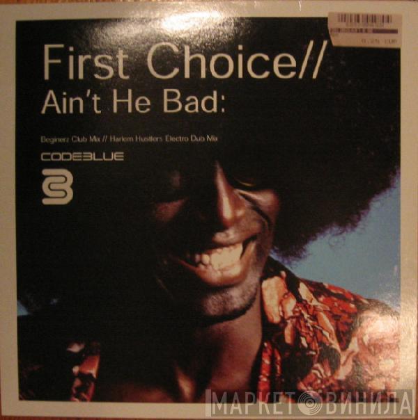 First Choice - Ain't He Bad