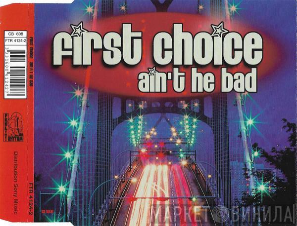  First Choice  - Ain't He Bad