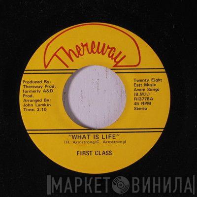 First Class  - What Is Life