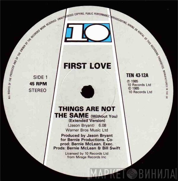 First Love - Things Are Not The Same (Without You)