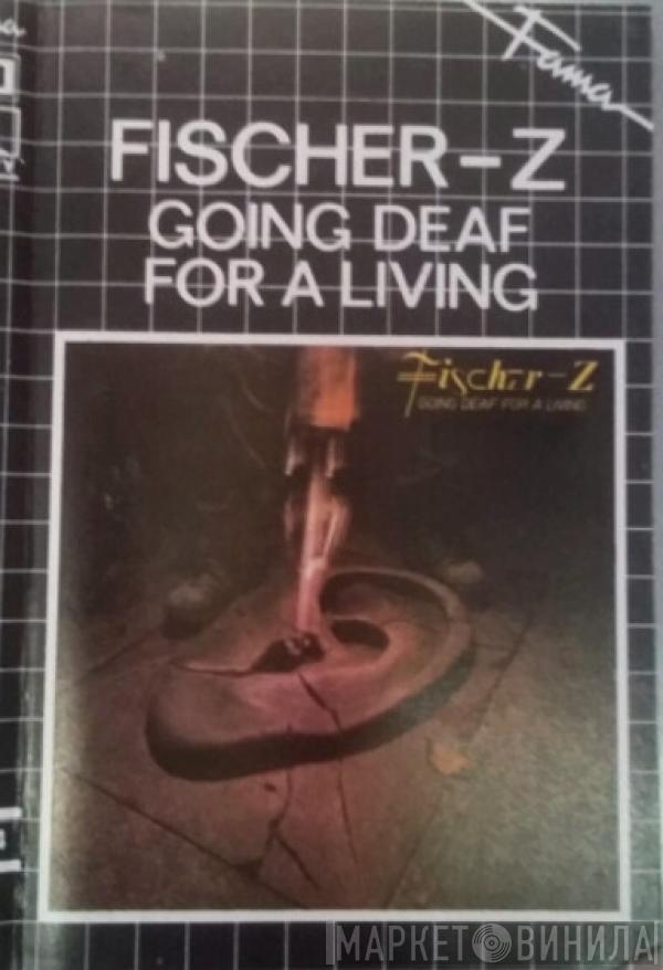  Fischer-Z  - Going Deaf For A Living