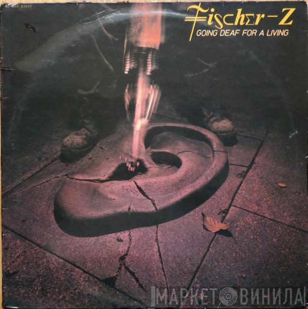  Fischer-Z  - Going Deaf For A Living