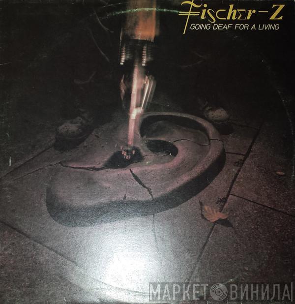  Fischer-Z  - Going Deaf For A Living