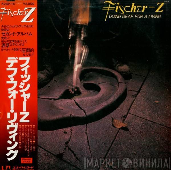  Fischer-Z  - Going Deaf For A Living