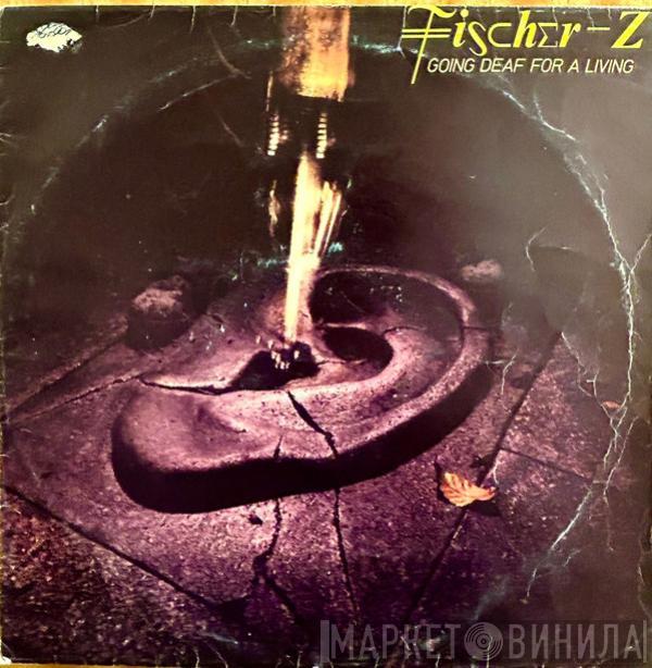  Fischer-Z  - Going Deaf For A Living