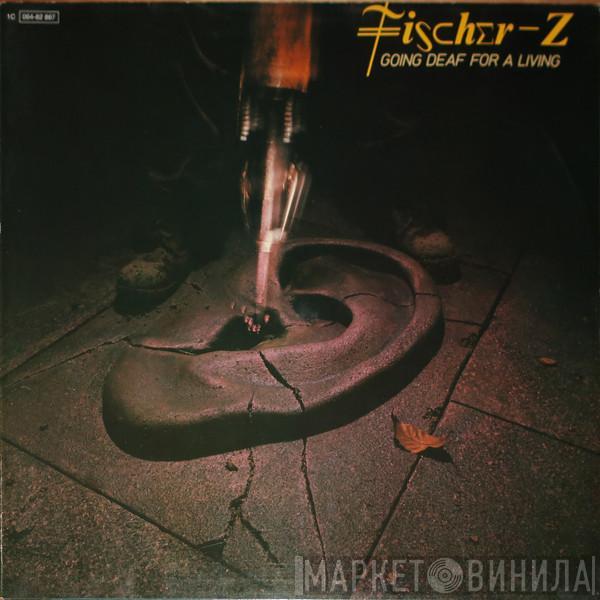  Fischer-Z  - Going Deaf For A Living